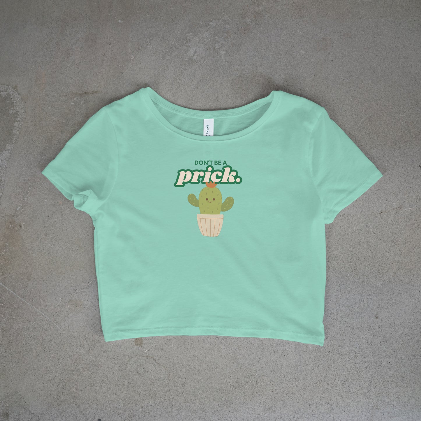Don't Be A Prick Crop Top