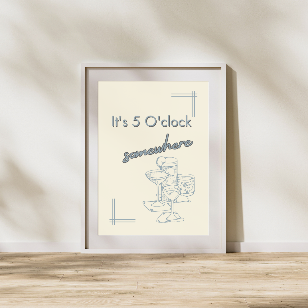 It's 5 O'Clock Somewhere - Cocktails & Drinks Art Prints
