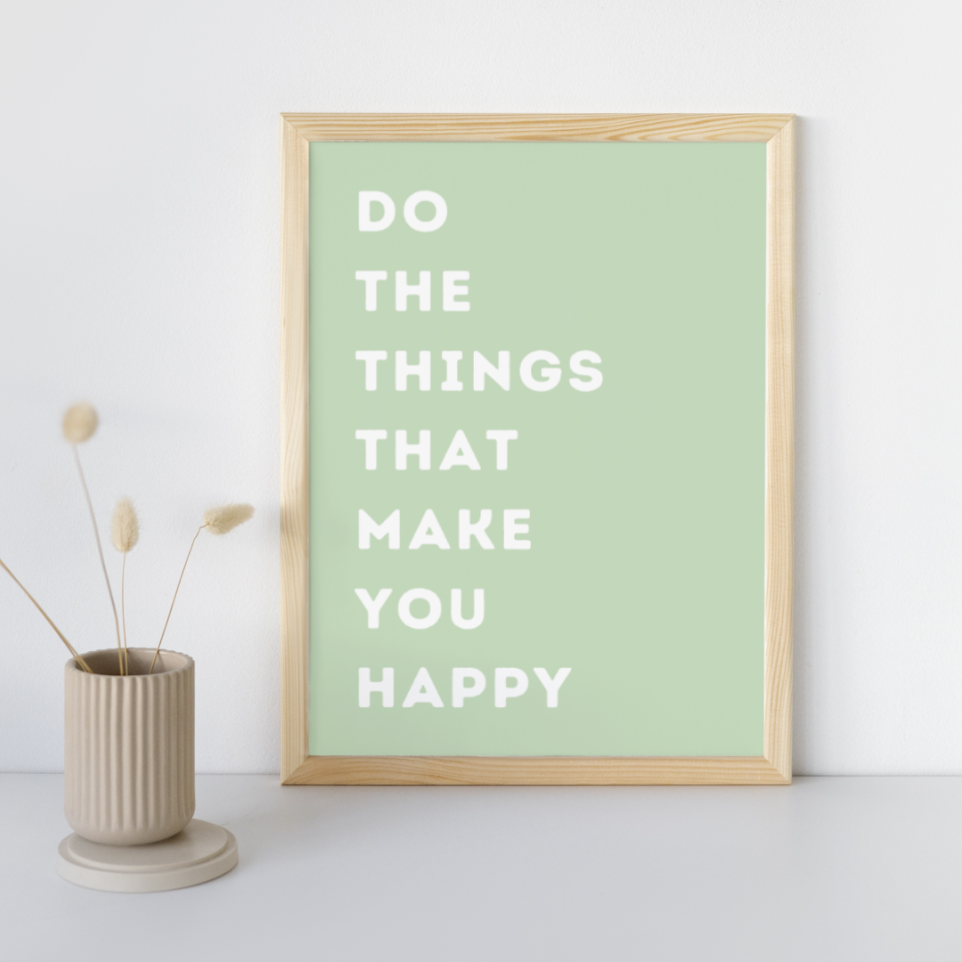 Do the Things That make You Happy | Positive Feel Good Art Poster Print
