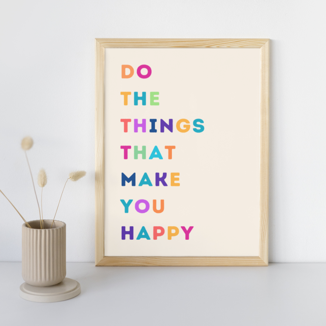 Do the Things That make You Happy | Positive Feel Good Art Poster Print