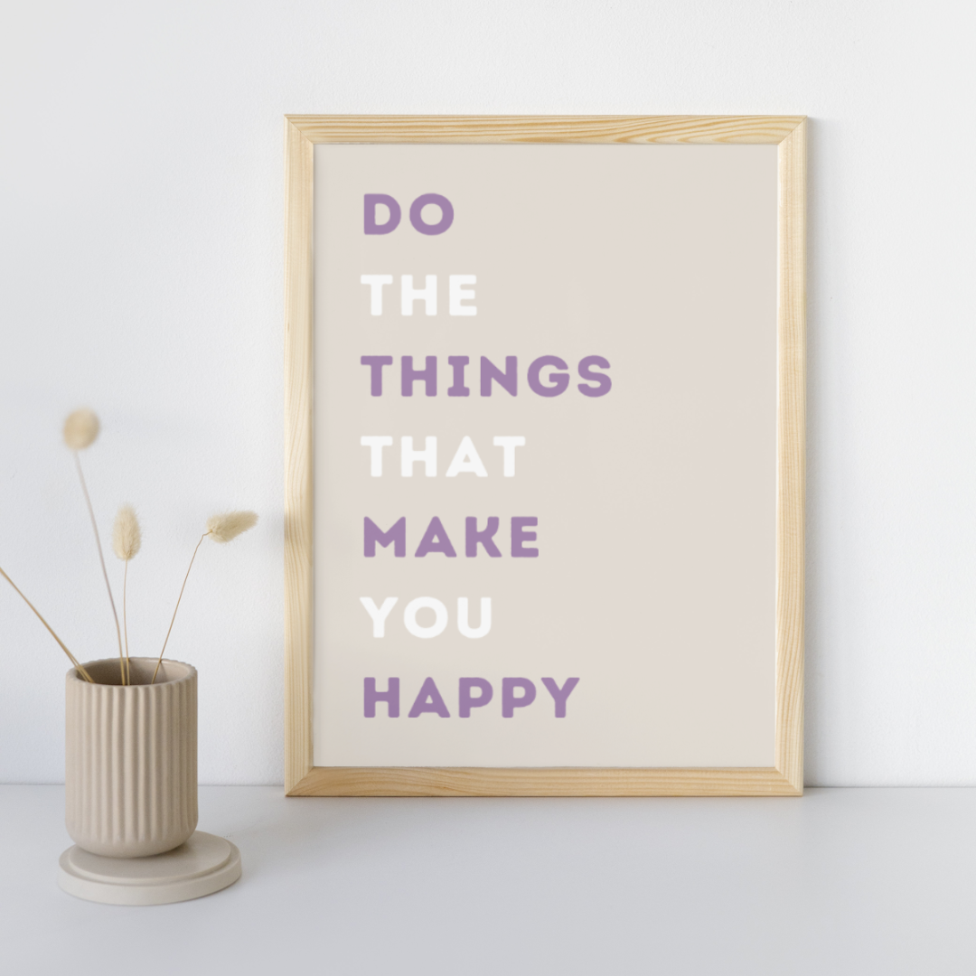 Do the Things That make You Happy | Positive Feel Good Art Poster Print