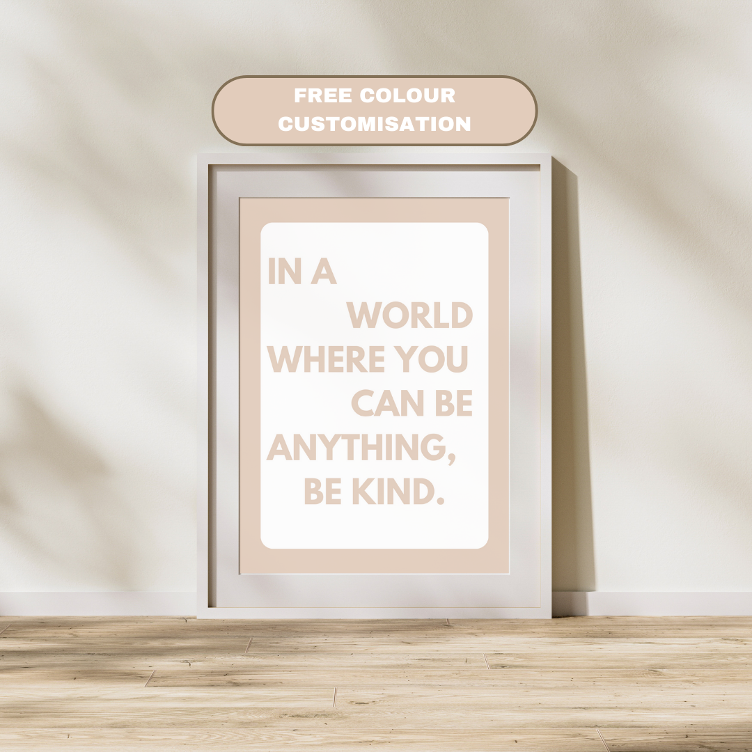 In A World Where You Can Be Anything Be Kind | Positive Feel Good Art Poster Print