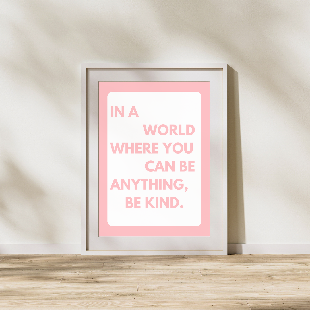 In A World Where You Can Be Anything Be Kind | Positive Feel Good Art Poster Print