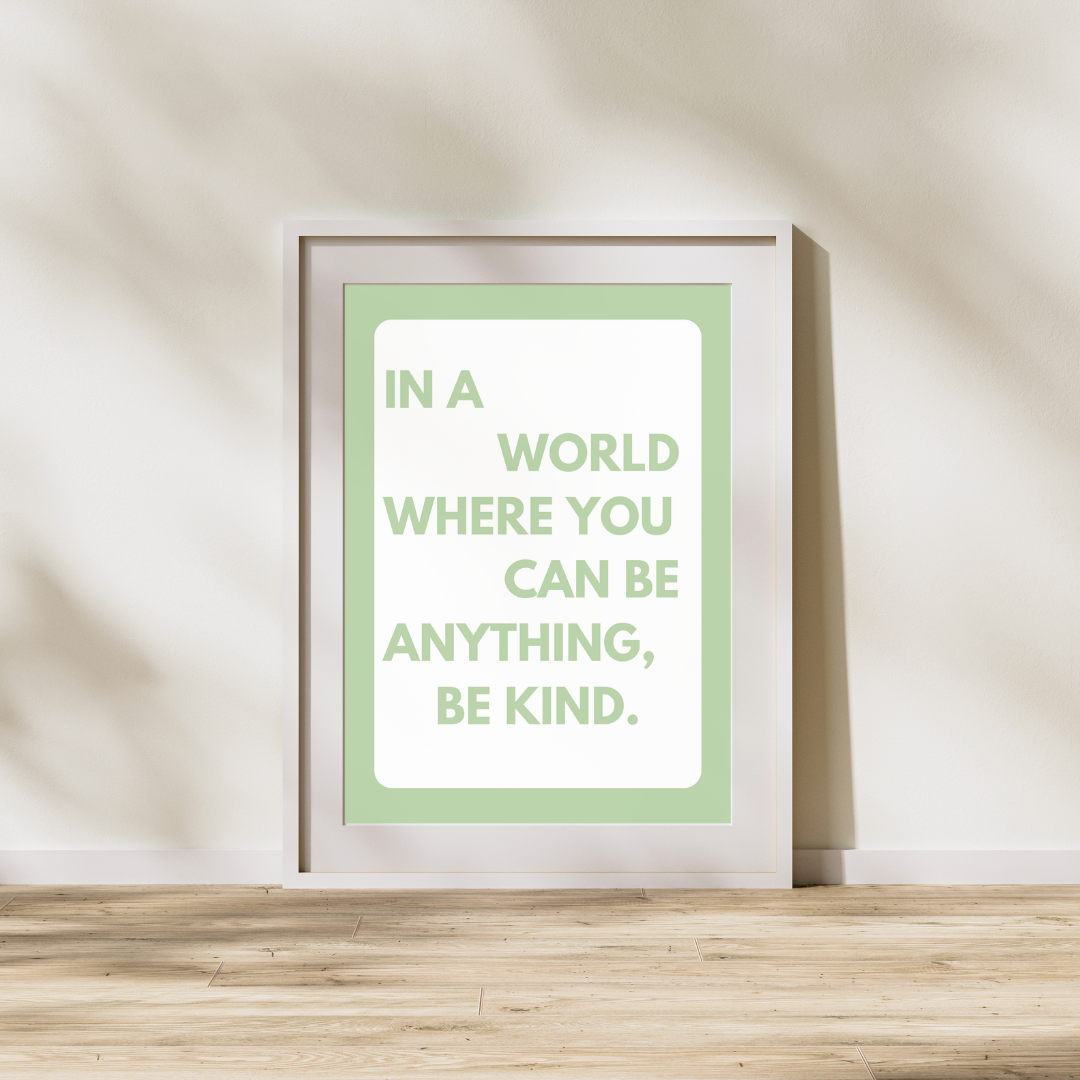 In A World Where You Can Be Anything Be Kind | Positive Feel Good Art Poster Print