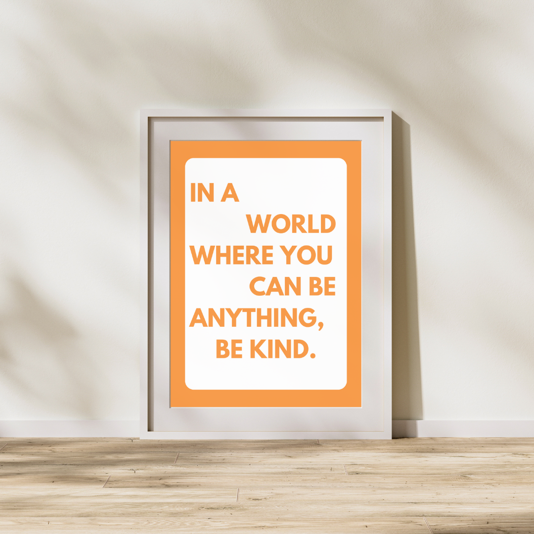 In A World Where You Can Be Anything Be Kind | Positive Feel Good Art Poster Print