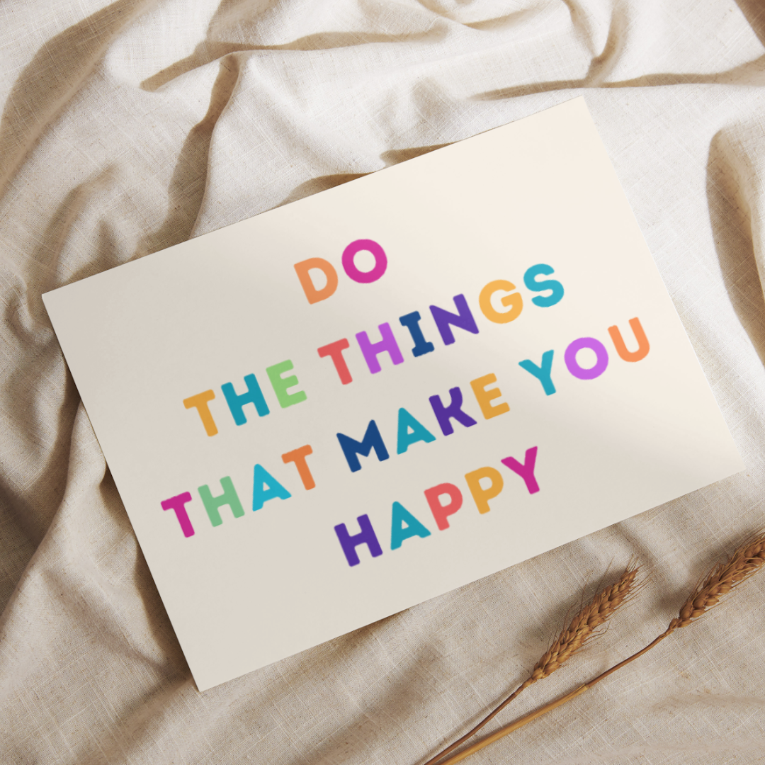 Do the Things That make You Happy | Positive Feel Good Art Poster Print