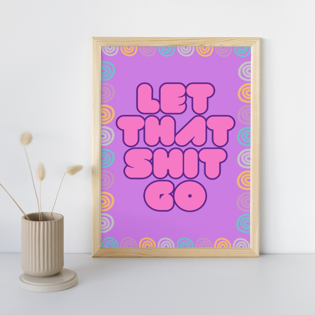 Let That Shit Go | Positive Feel Good Art Poster Print
