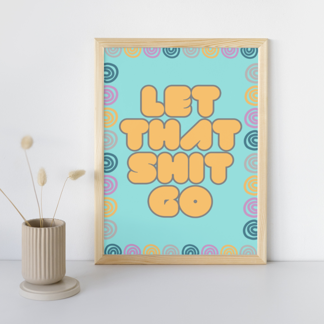 Let That Shit Go | Positive Feel Good Art Poster Print