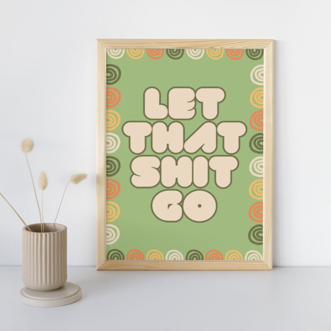 Let That Shit Go | Positive Feel Good Art Poster Print