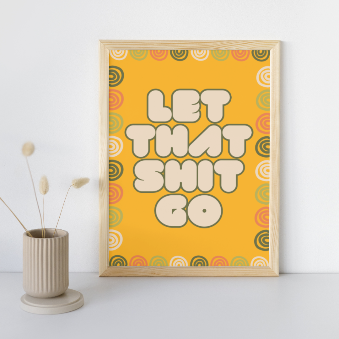 Let That Shit Go | Positive Feel Good Art Poster Print