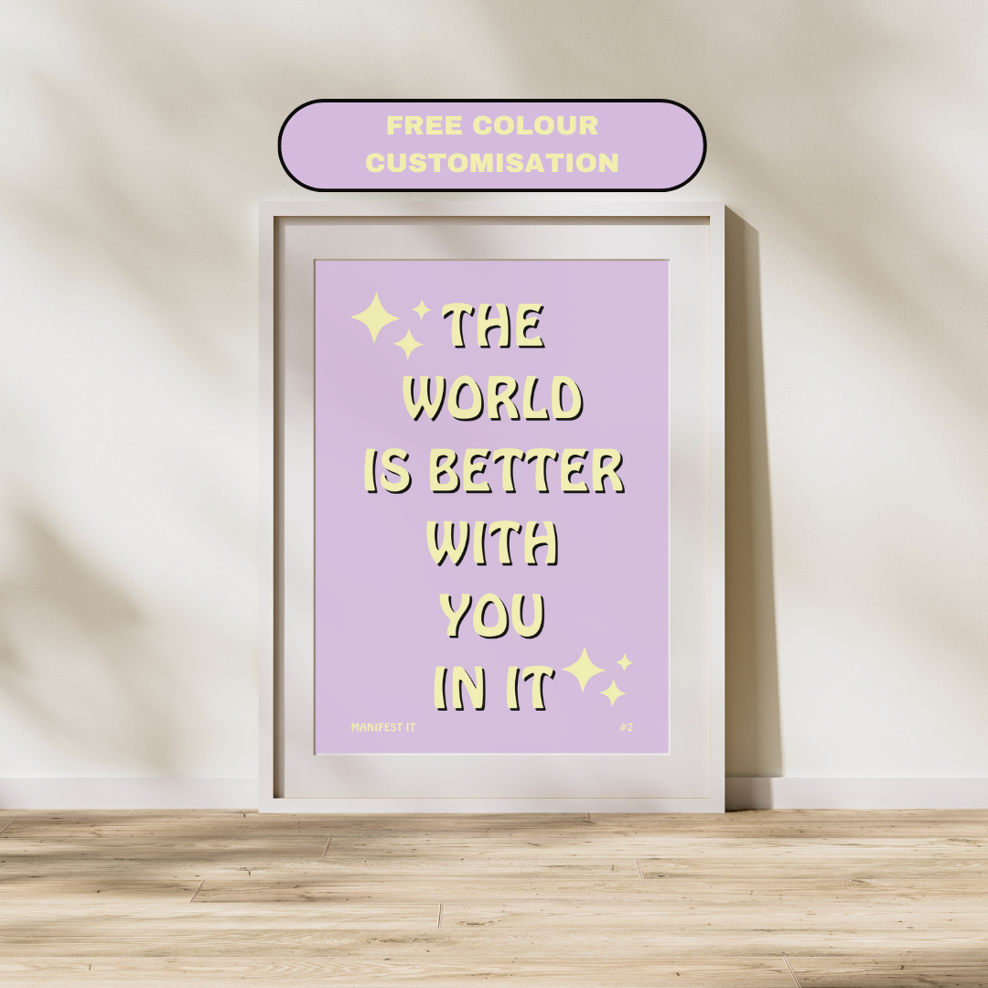 The World Is Better With You In It | Manifestation Art Poster Print