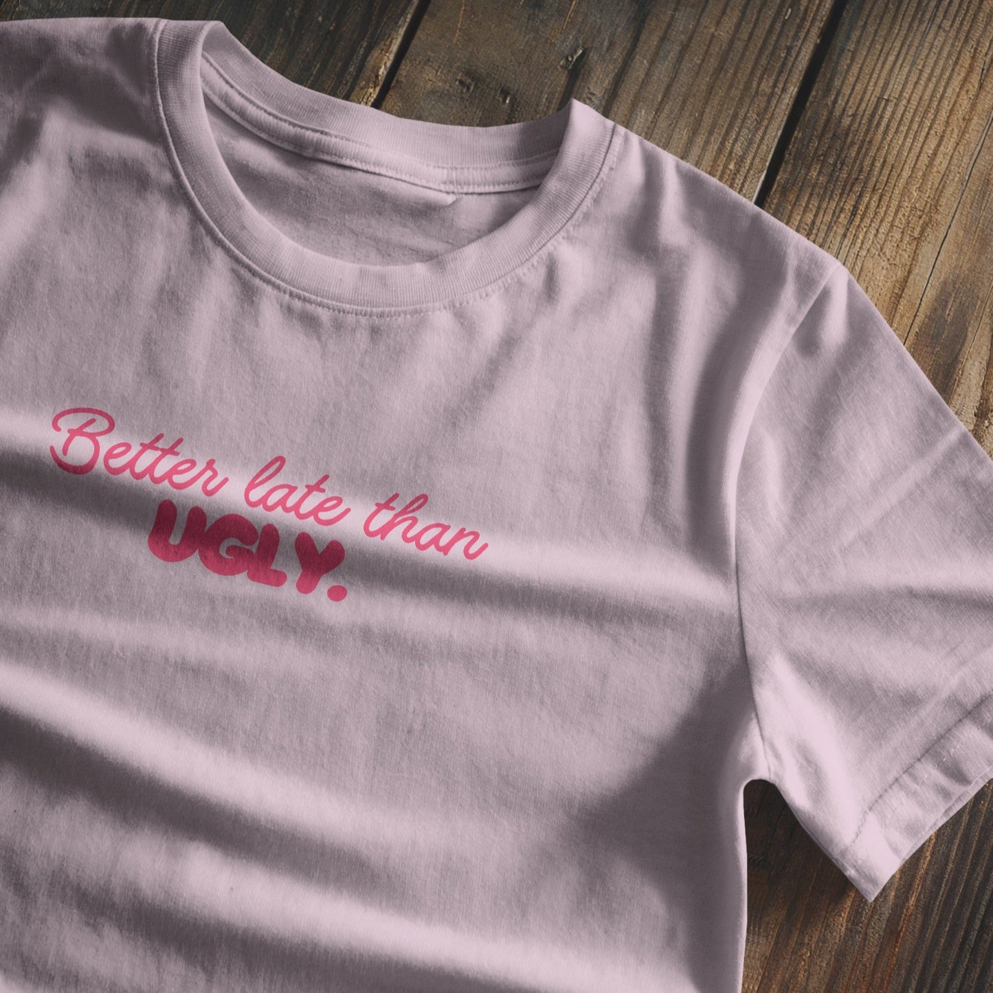 Better late than ugly Baby Tee - Pink