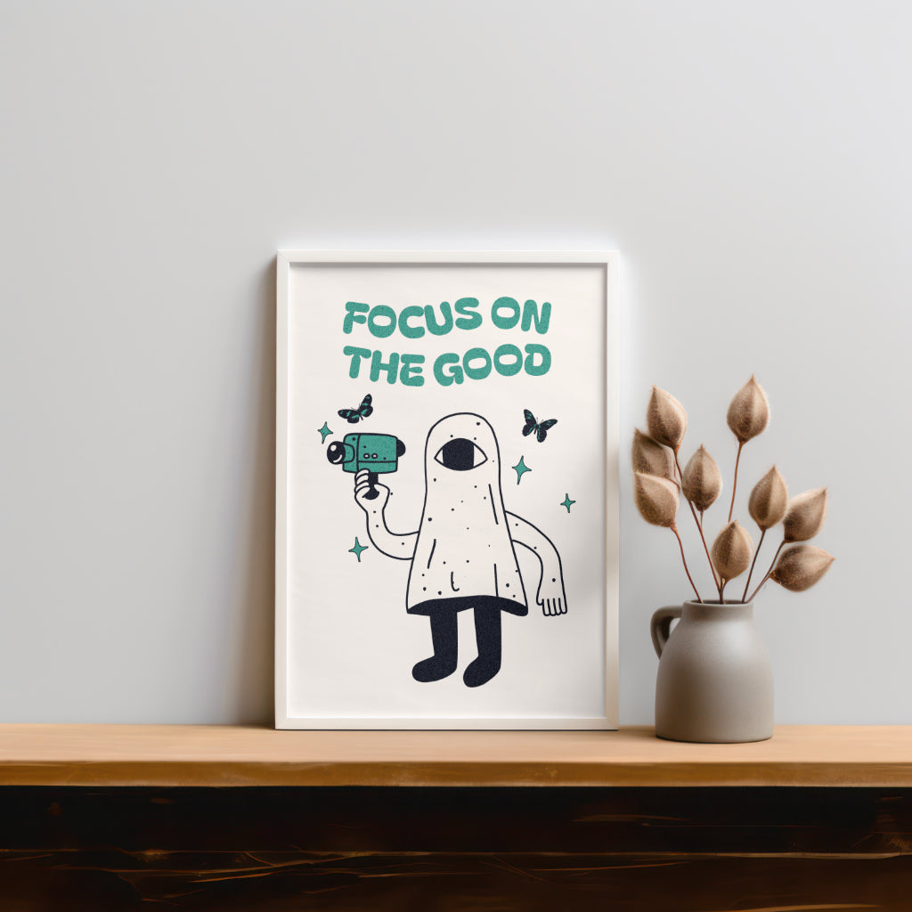 Focus On The Good | Positive Feel Good Art Poster Print