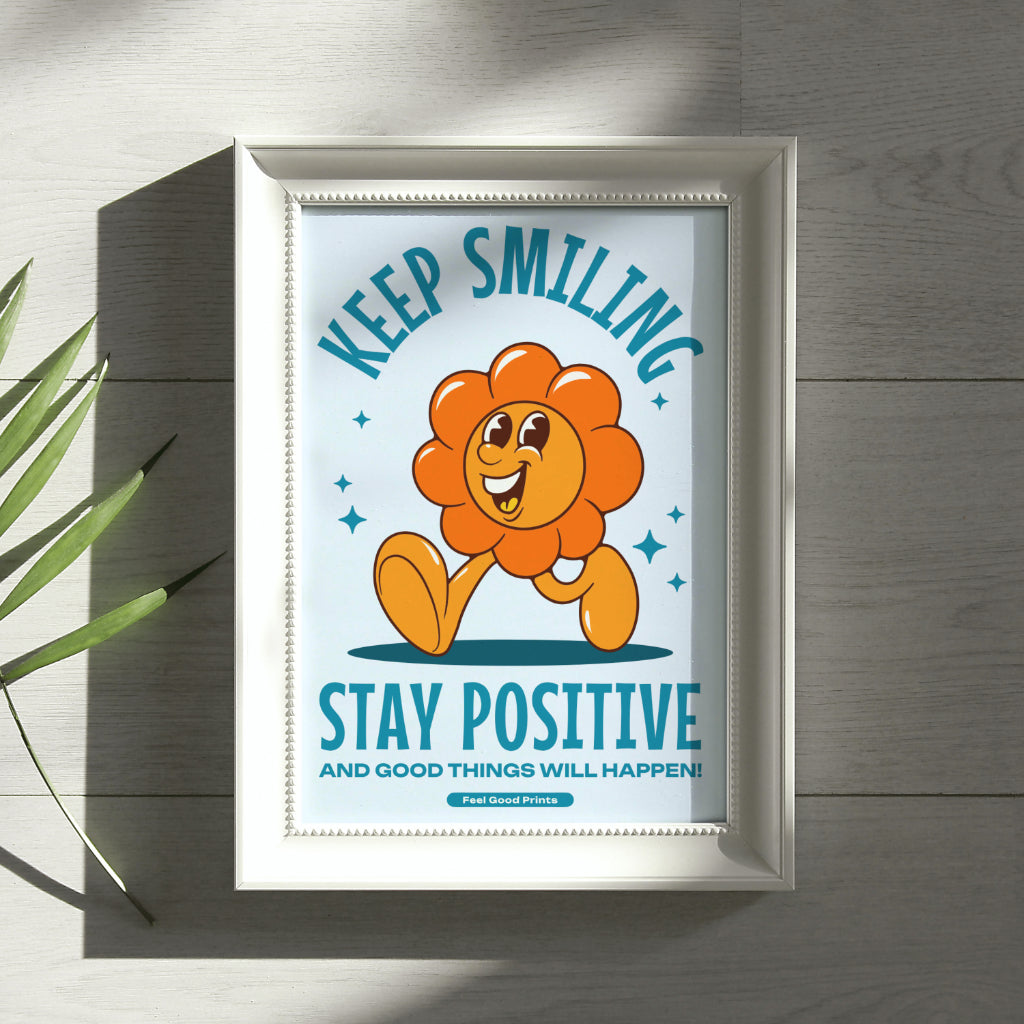 Keep Smiling Stay Positive | Positive Feel Good Art Poster Print