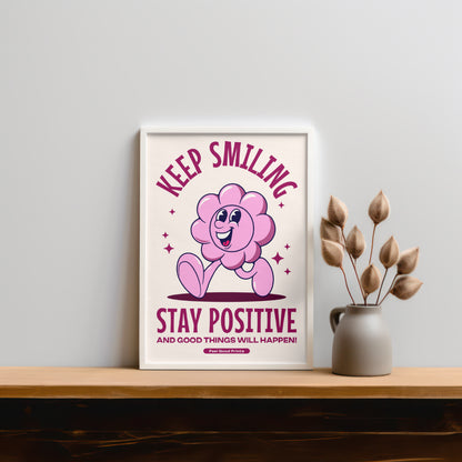 Keep Smiling Stay Positive | Positive Feel Good Art Poster Print