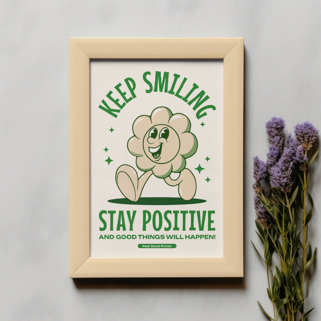 Keep Smiling Stay Positive | Positive Feel Good Art Poster Print