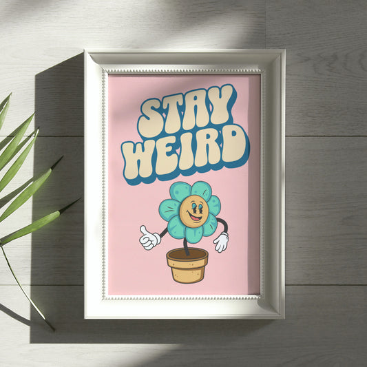 Stay Weird Art Print Poster