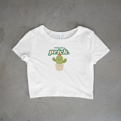 Don't Be A Prick Crop Top