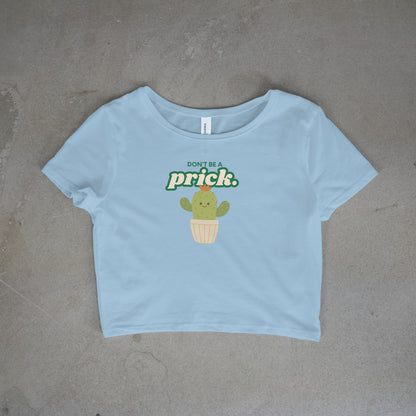 Don't Be A Prick Crop Top