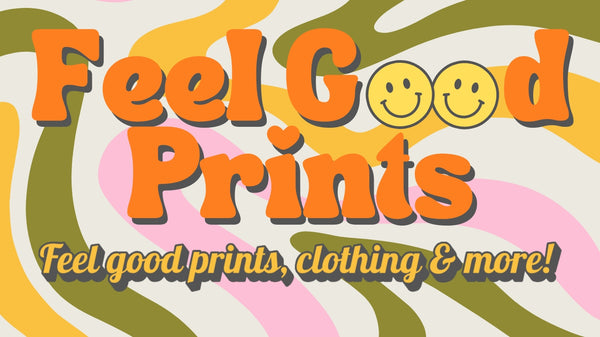 Feel Good Prints