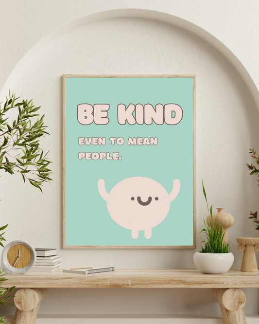 Be Kind Even To Mean People Print Feel Good Print Inspiring Print Mental Health Print Motivation Print Home Decor Gift Idea Be Kind Print