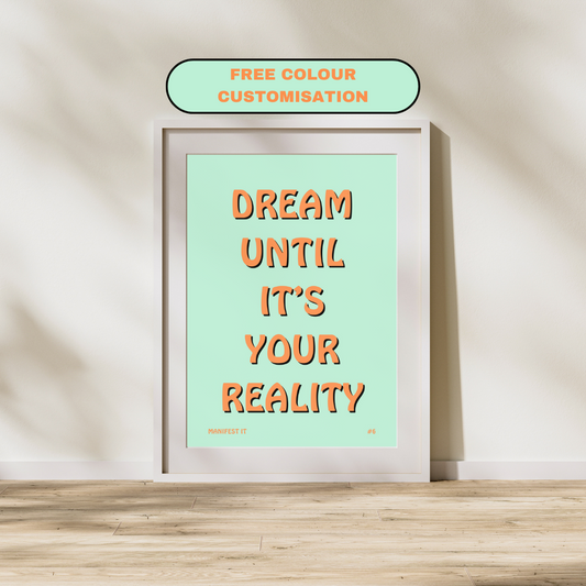 Dream Until It's Your Reality | Manifest | Positive Feel Good Art Poster Print