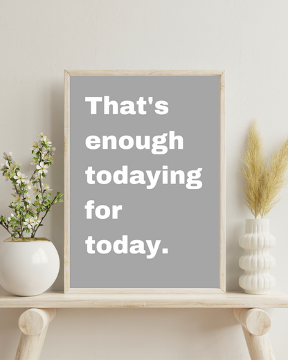 Anxiety Print Funny That's Enough Todaying For Today Print Anxious Humorous Customisable Print Personalised Wall Print Home Decor Idea Gift Idea