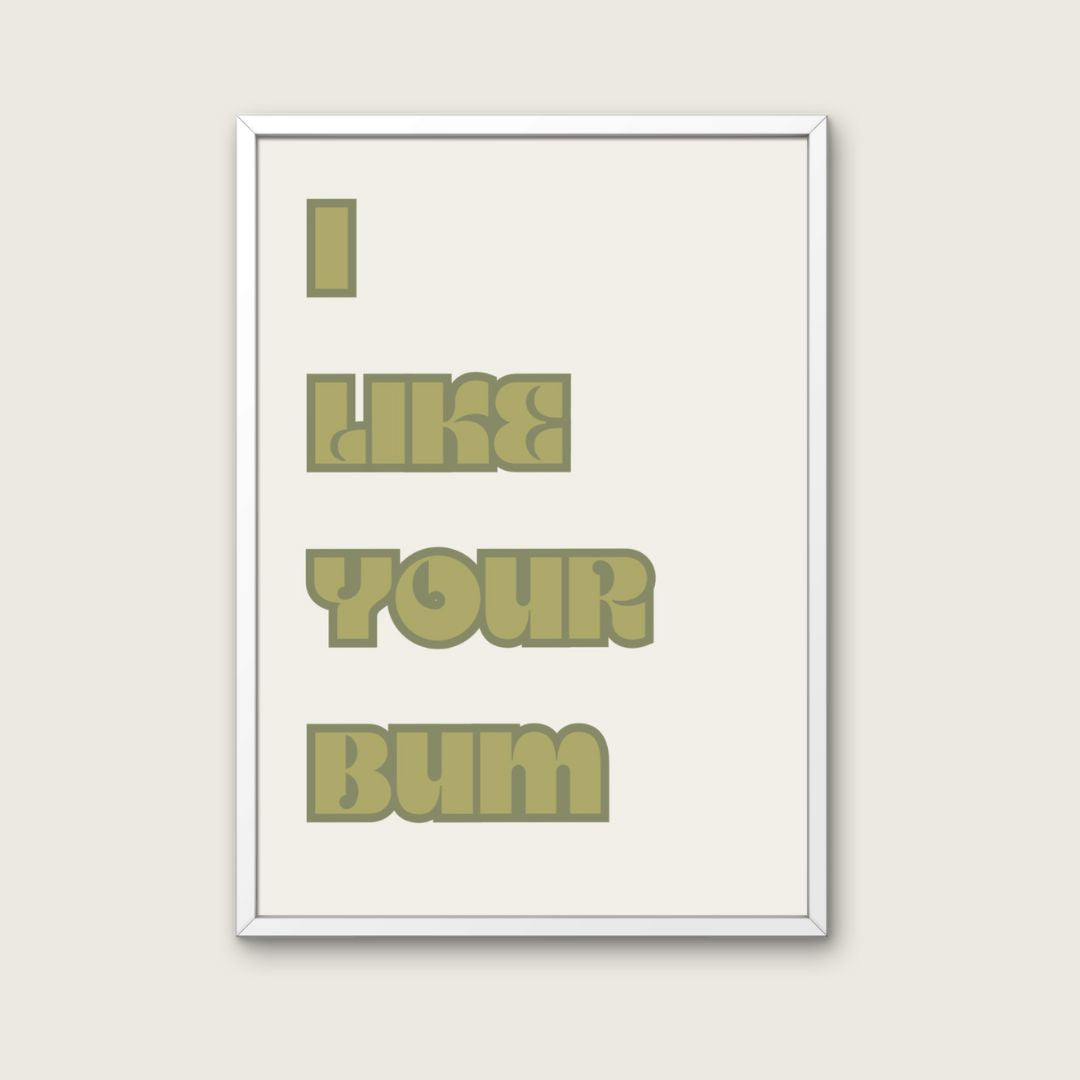 I Like Your Bum Funny Art Print