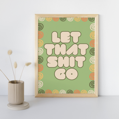 Let That Shit Go Print Feel Good Print Inspiring Print Mental Health Print Motivation Print Home Decor Gift Idea Be Kind Print Funny Print