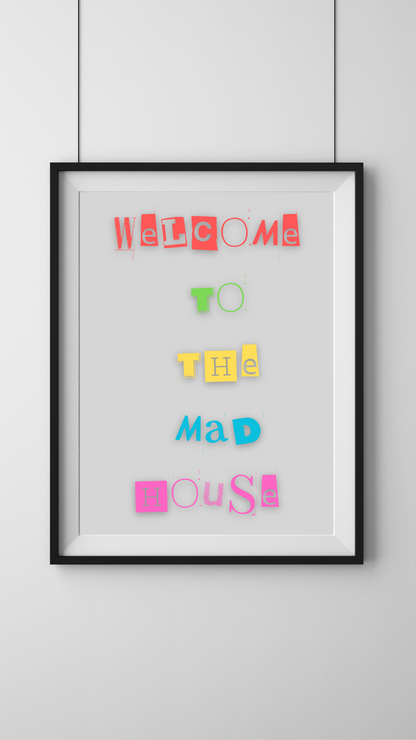 Welcome To The Mad House Print