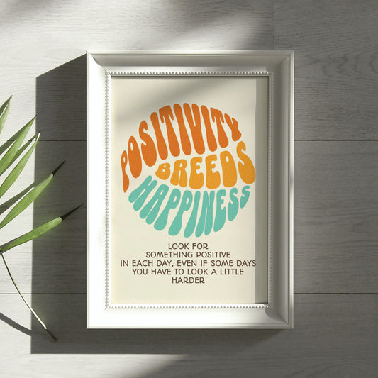 Positivity Breeds Happiness | Positive Feel Good Art Poster Print