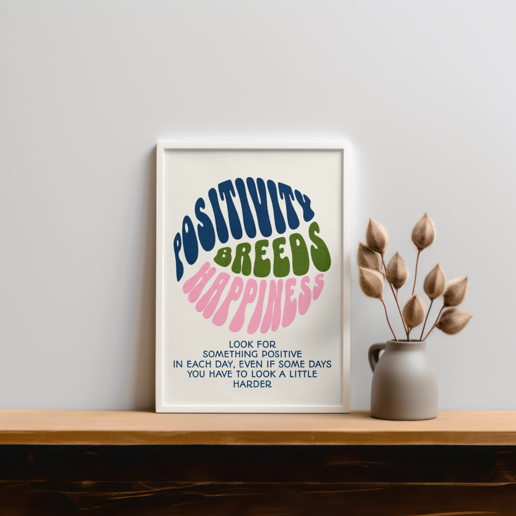 Positivity Breeds Happiness | Positive Feel Good Art Poster Print