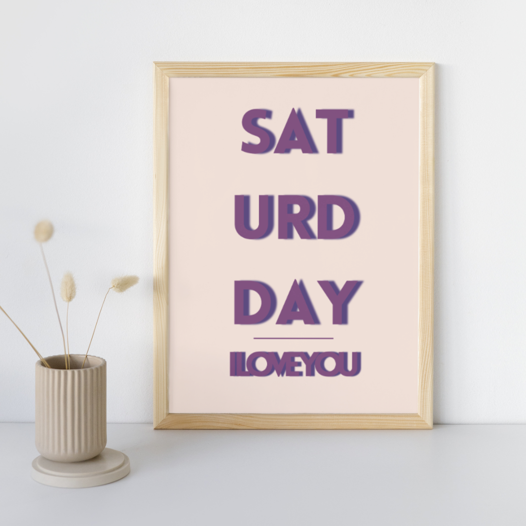 Saturday Print Saturday I Love You Weekend Vibes Print Trendy Typography Posters Weekend Prints Live For The Weekend