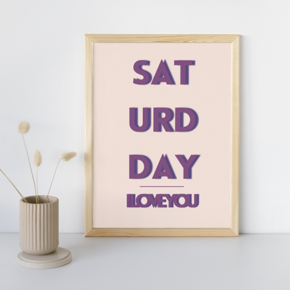 Saturday Print Saturday I Love You Weekend Vibes Print Trendy Typography Posters Weekend Prints Live For The Weekend