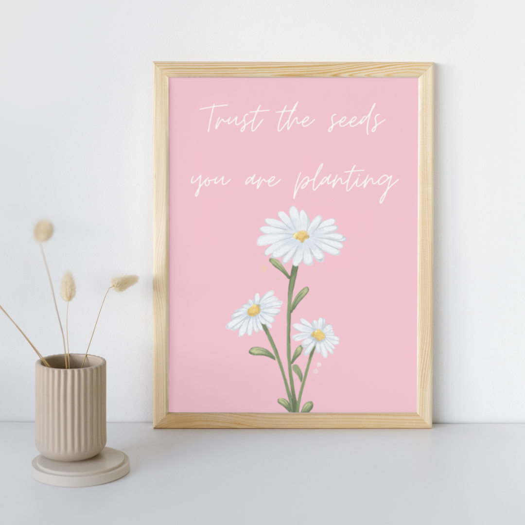 Trust The Seeds You Are Planting | Positive Feel Good Art Poster Print