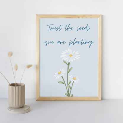 Trust The Seeds You Are Planting | Positive Feel Good Art Poster Print