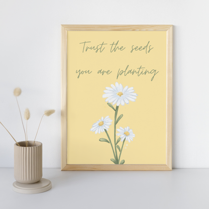 Trust The Seeds You Are Planting | Positive Feel Good Art Poster Print