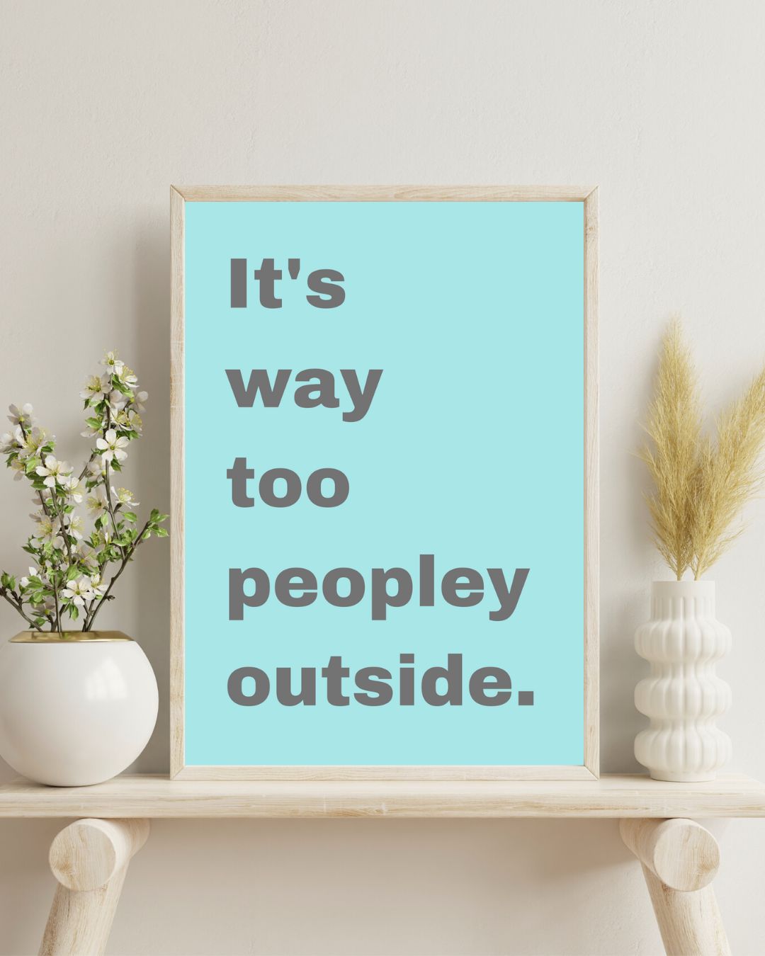 Anxiety Print Funny It's Way Too Peopley Outside Print Anxious Humorous Customisable Print Personalised Wall Print Home Decor Idea Gift Idea