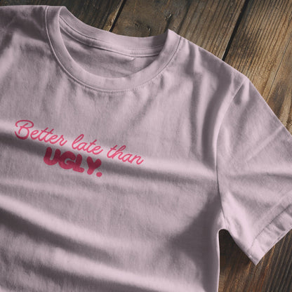 Better late than ugly Baby Tee - Pink