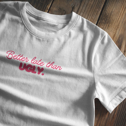 Better late than ugly Baby Tee - Pink