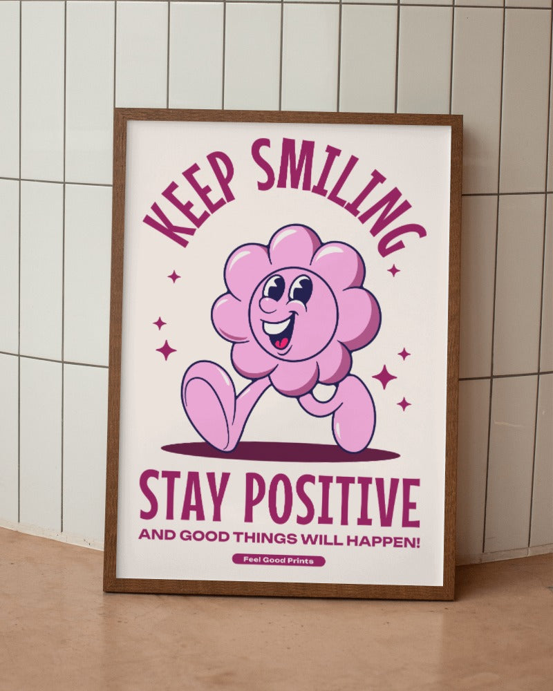 Keep Smiling Stay Positive | Positive Feel Good Art Poster Print